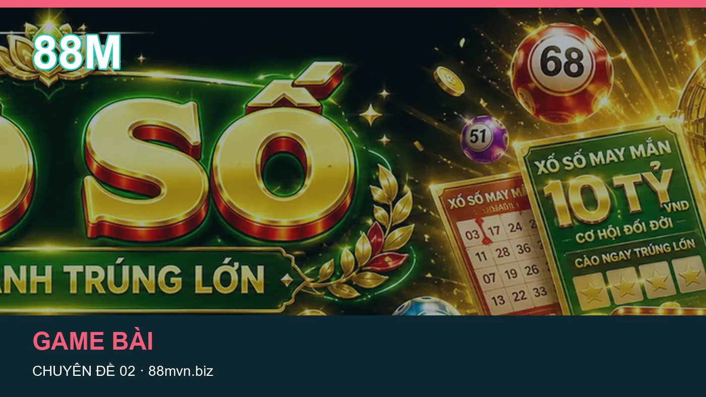 Danh sách kiểm tra thông tin Nổ hũ dành cho người đọc 88M